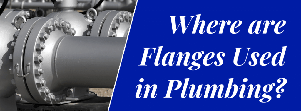 Where are Flanges Used in Plumbing?
